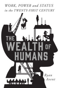 Ryan Avents siste bok, "The Wealth of Humans". Utgitt på St. Martin's Press forlag. 