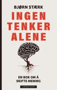 Bjørn Stærk er aktuell med ny bok, Ingen tenker alene (Cappelen Damm, 2025)