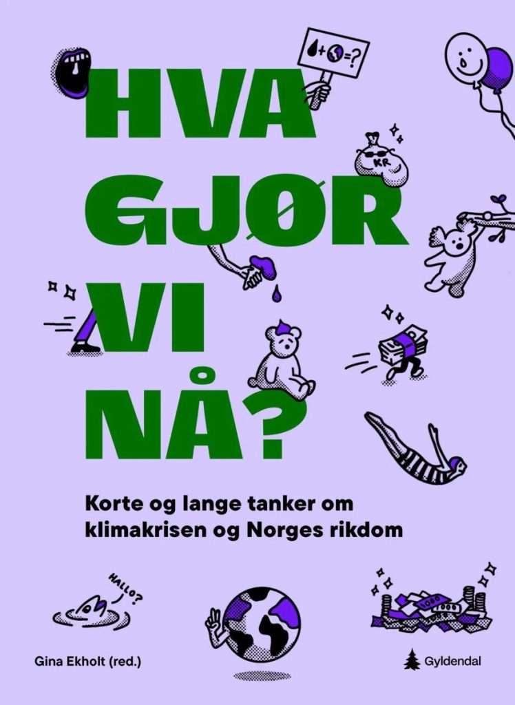 Hva gjør vi nå? Korte og lange tanker om klimakrisen og Norges rikdom