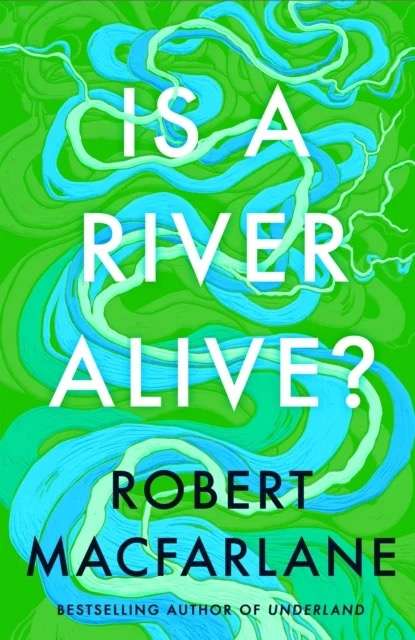 Boka "Is a river alive?" av Robert Macfarlane